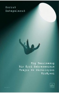 Hiç Yazılmamış Bir Öykü Kahramanının Trajik Ve Sürükleyici Öyküsü + Yapışkanlı Not Kağıdı