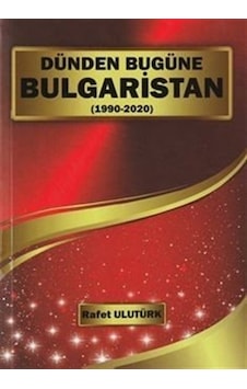 Dünden Bugüne Bulgaristan (1990 - 2022) - Rafet Ulutürk - Bultürk Yayınları Dünden Bugüne Bulgaristan (1990 - 2022) - Rafet Ulutürk - Bultürk Yayınları