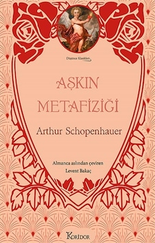 Aşkın Metafiziği- Düşünce Klasikleri - Bez Ciltli - Arthur Schopenhauer - Koridor Yayıncılık Aşkın Metafiziği- Düşünce Klasikleri - Bez Ciltli - Arthur Schopenhauer - Koridor Yayıncılık
