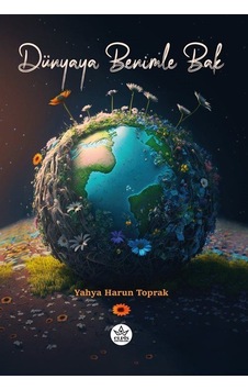 Dünyaya Benimle Bak - Yahya Harun Toprak - Elpis Yayınları Dünyaya Benimle Bak - Yahya Harun Toprak - Elpis Yayınları