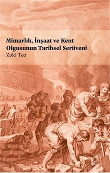 Mimarlık İnşaat ve Kent Olgusunun Tarihsel Serüveni - Zeki Tez - Doruk Yayınları Mimarlık İnşaat ve Kent Olgusunun Tarihsel Serüveni - Zeki Tez - Doruk Yayınları