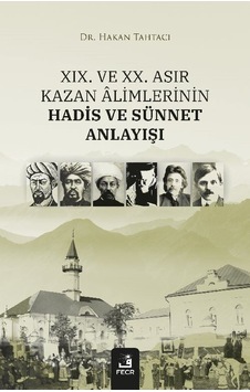 Xıx. Ve Xx. Asır Kazan Âlimlerinin Hadis Ve Sünnet Anlayışı / ...