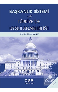 Başkanlık Sistemi ve Türkiyede Uygulanabilirliği - Murat Yanık - Der Yayınları Başkanlık Sistemi ve Türkiyede Uygulanabilirliği - Murat Yanık - Der Yayınları