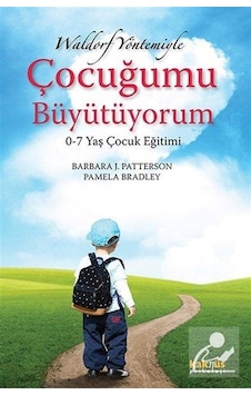 Waldorf Yöntemiyle Çocuğumu Büyütüyorum / Barbara J. Patterson Waldorf Yöntemiyle Çocuğumu Büyütüyorum / Barbara J. Patterson