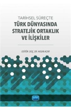 Tarihsel Süreçte Türk Dünyasında Stratejik Ortaklık Ve İlişkil... Tarihsel Süreçte Türk Dünyasında Stratejik Ortaklık Ve İlişkil...