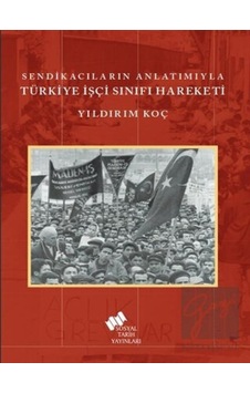 Sendikacıların Anlatımıyla Türkiye İşçi Sınıfı Hareketi - Sosyal Tarih Yayınları Sendikacıların Anlatımıyla Türkiye İşçi Sınıfı Hareketi - Sosyal Tarih Yayınları