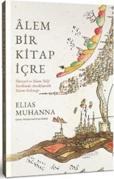 Alem Bir Kitap İçre - Nüveyri ve İslam Telif Tarihinde Ansiklopedik Yazım Geleneği - Elias Muhanna - alBaraka Yayınları Alem Bir Kitap İçre - Nüveyri ve İslam Telif Tarihinde Ansiklopedik Yazım Geleneği - Elias Muhanna - alBaraka Yayınları