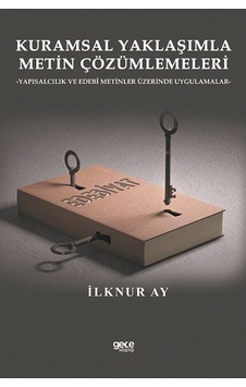 Kuramsal Yaklaşımla Metin Çözümlemeleri-Yapısalcılık ve Edebi Metinler Üzerinde Uygulamalar - İlknur Ay - Gece Kitaplığı Kuramsal Yaklaşımla Metin Çözümlemeleri-Yapısalcılık ve Edebi Metinler Üzerinde Uygulamalar - İlknur Ay - Gece Kitaplığı