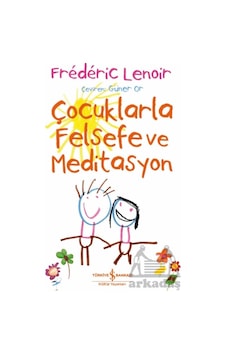 Çocuklarla Felsefe Ve Meditasyon İş Bankası Kültür Yayınları Çocuklarla Felsefe Ve Meditasyon İş Bankası Kültür Yayınları