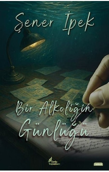 Bir Alkoliğin Günlüğü / Şener İpek Bir Alkoliğin Günlüğü / Şener İpek