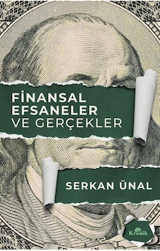 Finansal Efsaneler Ve Gerçekler / Serkan Ünal Finansal Efsaneler Ve Gerçekler / Serkan Ünal