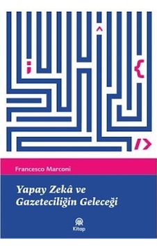 Yapay Zeka Ve Gazeteciliğin Geleceği / Francesco Marconi Yapay Zeka Ve Gazeteciliğin Geleceği / Francesco Marconi