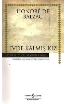 Evde Kalmış Kız - Hasan Ali Yücel Klasikleri - Honore de Balzac - İş Bankası Kültür Yayınları Evde Kalmış Kız - Hasan Ali Yücel Klasikleri - Honore de Balzac - İş Bankası Kültür Yayınları