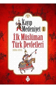 Kayıp Medeniyet - 1- İlk Müslüman Türk Devletleri