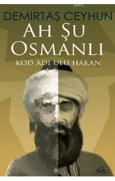 Ah Şu Osmanlı; Kod Adı Ulu Hakan Ah Şu Osmanlı; Kod Adı Ulu Hakan