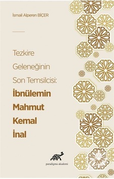 Tezkire Geleneğinin Son Temsilcisi: İbnülemin Mahmut Kemal İna... Tezkire Geleneğinin Son Temsilcisi: İbnülemin Mahmut Kemal İna...
