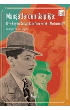 Manşetlerden Gaipliğe: Bay - Bayan Kenan Çinili'nin Evrak-ı Metrukesi- Sel Yayıncılık