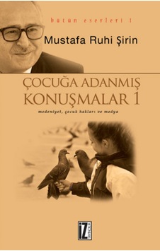 Çocuğa Adanmış Konuşmalar - Mustafa Ruhi Şirin - İz Yayıncılık Çocuğa Adanmış Konuşmalar - Mustafa Ruhi Şirin - İz Yayıncılık