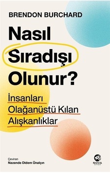 Nasıl Sıradışı Olunur? İnsanları Olağanüstü Kılan Alışkanlıklar - Brendon Burchard - Nova Kitap Nasıl Sıradışı Olunur? İnsanları Olağanüstü Kılan Alışkanlıklar - Brendon Burchard - Nova Kitap