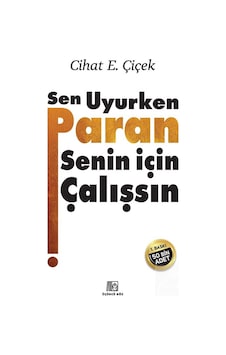 Sen Uyurken Paran Senin İçin Çalışsın / Cihat E. Çiçek Sen Uyurken Paran Senin İçin Çalışsın / Cihat E. Çiçek