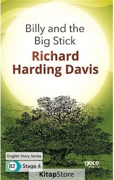 Billy and the Big Stick - English Story Series - B2 Stage 4 - Richard Harding Davis - Gece Kitaplığı Billy and the Big Stick - English Story Series - B2 Stage 4 - Richard Harding Davis - Gece Kitaplığı
