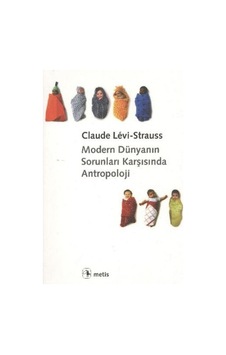 Modern Dünyanın Sorunları Karşısında Antropoloji - Claude Levi-Strauss - Metis Yayınları Modern Dünyanın Sorunları Karşısında Antropoloji - Claude Levi-Strauss - Metis Yayınları