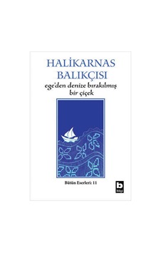 Ege'den Denize Bırakılmış Bir Çiçek - Halikarnas Balıkçısı - Bilgi Yayınevi