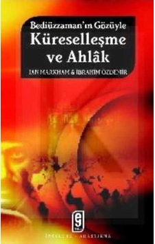 Bediüzzaman'ın Gözüyle Küreselleşme ve Ahlak - İbrahim Özdemir -  Ian Markham - Etkileşim