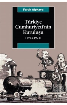 Türkiye Cumhuriyeti'Nin Kuruluşu (1923 1924)/Faruk Alpkaya