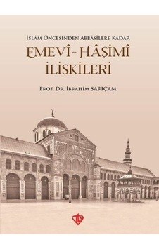 İslam Öncesinden Abbasilere Kadar Emevi  - Haşimi İlişkileri  - İbrahim Sarıçam  - Türkiye Diyanet Vakfı Yayınları