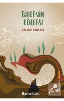 Bilgenin Gölgesi - Abdullah Harmancı - Beyaz Bulut