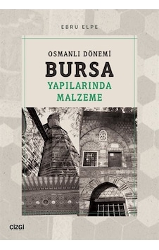 Osmanlı Dönemi Bursa Yapılarında Malzeme - Ebru Elpe - Çizgi Kitabevi Osmanlı Dönemi Bursa Yapılarında Malzeme - Ebru Elpe - Çizgi Kitabevi