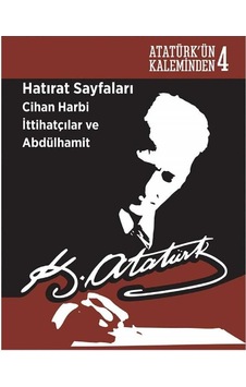 Hatırat Sayfaları Cihan Harbi İttihatçılar Ve Abdülhamit Atatürk'ün Kaleminden-4