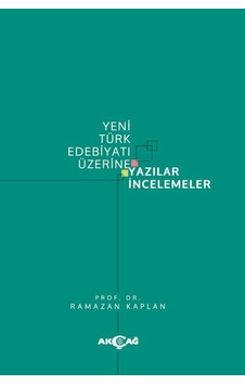 Yeni Türk Edebiyatı Üzerine Yazılar İncelemeler - Ramazan Kaplan - Akçağ Yayınları