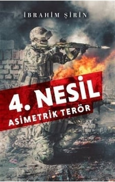4. Nesil Asimetrik Terör / İbrahim Şirin 4. Nesil Asimetrik Terör / İbrahim Şirin