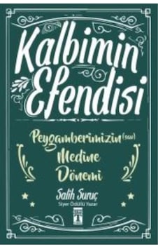 Kalbimin Efendisi - Peygamberimizin Medine Dönemi - Salih Suruç - Genç Timaş Kalbimin Efendisi - Peygamberimizin Medine Dönemi - Salih Suruç - Genç Timaş