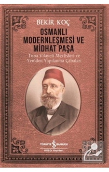 Osmanlı Modernleşmesi Ve Midhat Paşa / Bekir Koç 9786254052323 Osmanlı Modernleşmesi Ve Midhat Paşa / Bekir Koç 9786254052323