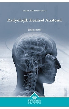 Radyolojik Kesitsel Anatomi - Sağlık Bilimleri Serisi 1 - Şaban Tiryaki - Kapadokya Üniversitesi Yayınları Radyolojik Kesitsel Anatomi - Sağlık Bilimleri Serisi 1 - Şaban Tiryaki - Kapadokya Üniversitesi Yayınları