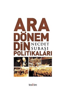 Ara Dönem Din Politikası - Necdet Subaşı - Tezkire Yayınları Ara Dönem Din Politikası - Necdet Subaşı - Tezkire Yayınları