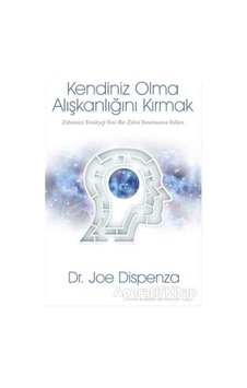 Kendiniz Olma Alışkanlığını Kırmak - Joe Dispenza - Butik Yayınla