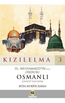 Hz.Muhammed'in Ordusu Osmanlı Hilafet Yolunda - Kızılelma 3 - Rüya Nuriye İlhan - Kayıhan Yayınları Hz.Muhammed'in Ordusu Osmanlı Hilafet Yolunda - Kızılelma 3 - Rüya Nuriye İlhan - Kayıhan Yayınları