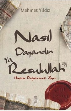 Nasıl Dayandın Ya Rasulullah - Hayatını Değiştirecek Siyer