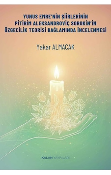 Yunus Emre'nin Şiirlerinin Pitirim Aleksandroviç Sorokin'in Özgecilik Teorisi Bağlamında İncelenmesi