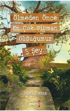 Ölmeden Önce En Çok Pişman Olduğumuz 5 Şey - Bronnie Ware - Yakamoz Yayınları Ölmeden Önce En Çok Pişman Olduğumuz 5 Şey - Bronnie Ware - Yakamoz Yayınları