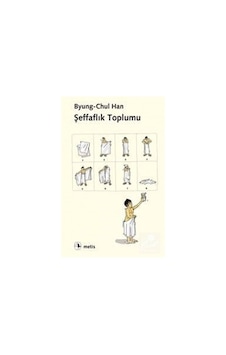 Şeffaflık Toplumu / Byung-Chul Han 9786053160892 Şeffaflık Toplumu / Byung-Chul Han 9786053160892