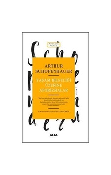 Yaşam Bilgeliği Üzerine Aforizmalar - Schopenhauer - Alfa Yayıncılık Yaşam Bilgeliği Üzerine Aforizmalar - Schopenhauer - Alfa Yayıncılık