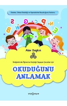 Okuduğunu Anlamak - İlköğretimde Öğrenme Güçlüğü Yaşayan Çocuklar için - Alev Daşkın - Yeni İnsan Yayınevi Okuduğunu Anlamak - İlköğretimde Öğrenme Güçlüğü Yaşayan Çocuklar için - Alev Daşkın - Yeni İnsan Yayınevi