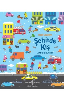 Hadi Gezelim - Şehirde Kış - Ara Bul Kitabı - Sue Tarsky - İş Bankası Kültür Yayınları Hadi Gezelim - Şehirde Kış - Ara Bul Kitabı - Sue Tarsky - İş Bankası Kültür Yayınları