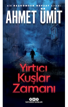 Yırtıcı Kuşlar Zamanı - Ahmet Ümit-Yapı Kredi Yayınları