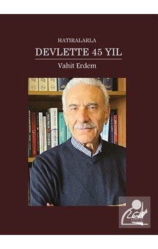 Hatıralarla Devlette 45 Yıl - Vahit Erdem - Boğaziçi Yayınları Hatıralarla Devlette 45 Yıl - Vahit Erdem - Boğaziçi Yayınları